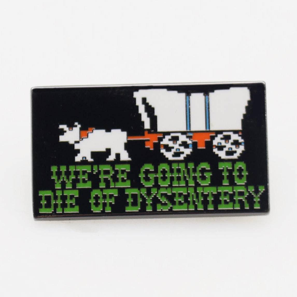 We're Going to Die of Dysentery "Oregon Trail" Enamel Pin